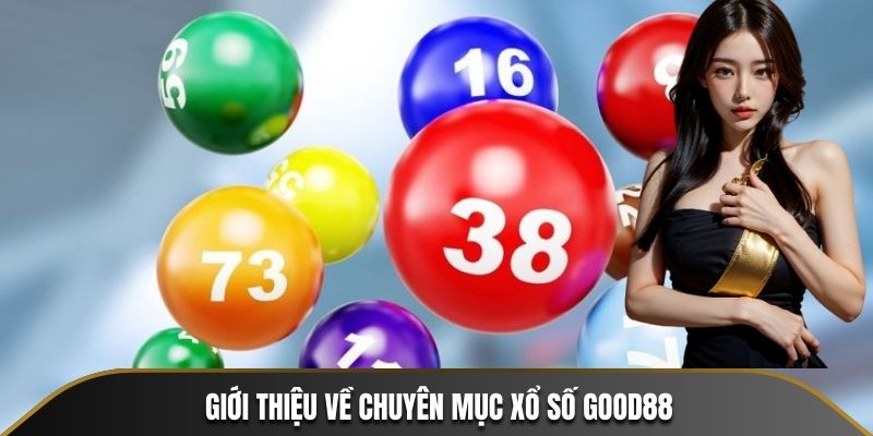 Giới thiệu về chuyên mục xổ số Good88