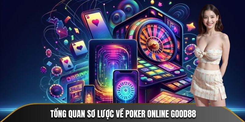 Tổng quan sơ lược về Poker online Good88