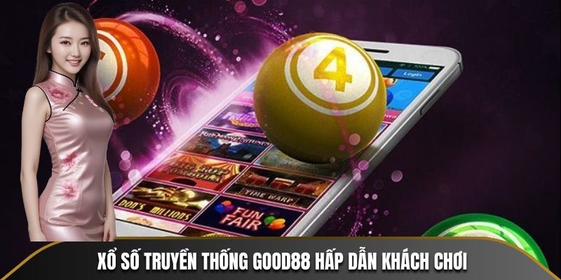 Xổ số Good88 truyền thống hấp dẫn đông đảo khách chơi