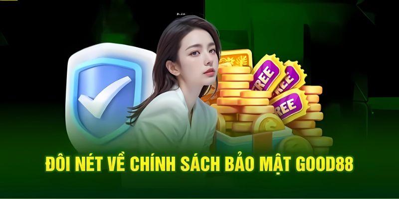 Sơ lược thông tin về chính sách bảo mật Good88