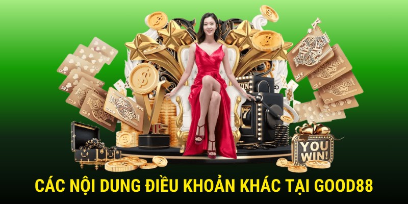 Các nội dung điều khoản dịch vụ khác tại Good88