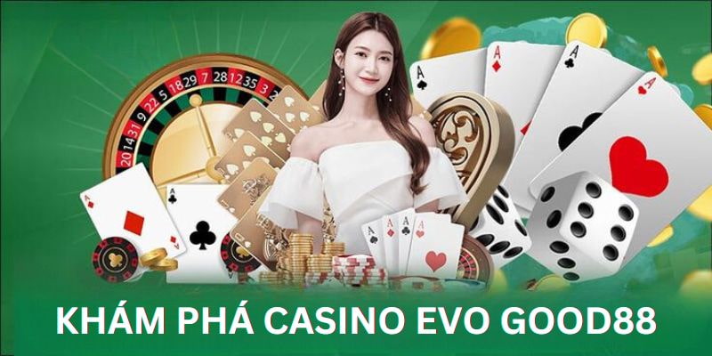 Sảnh live EVO đang thịnh hành tại chuyên mục casino Good88